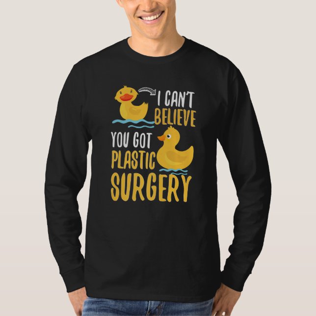 Camiseta I Cant Believe You Got Plastic Surgery Duck Pun Fa (Anverso)