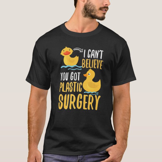Camiseta I Cant Believe You Got Plastic Surgery Duck Pun Fa (Anverso)