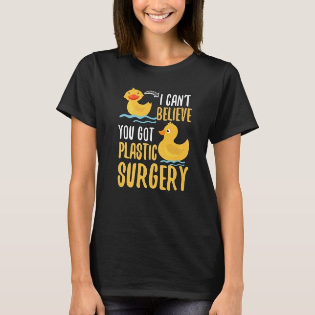 Camiseta I Cant Believe You Got Plastic Surgery Duck Pun Fa (Anverso)