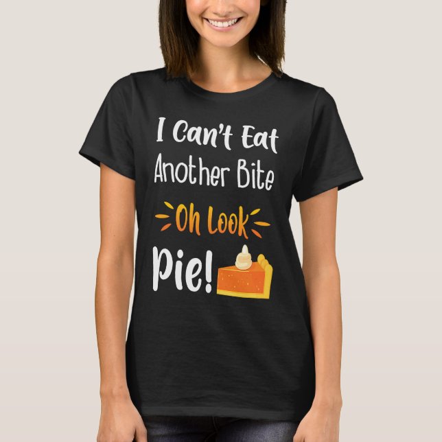Camiseta I Can't Eat Another Bite Oh Look Pie  Im Avid Food (Anverso)