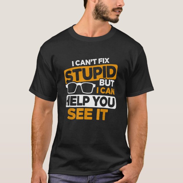 Camiseta I Can't Fix Stupid But I Can Help You See It Optic (Anverso)