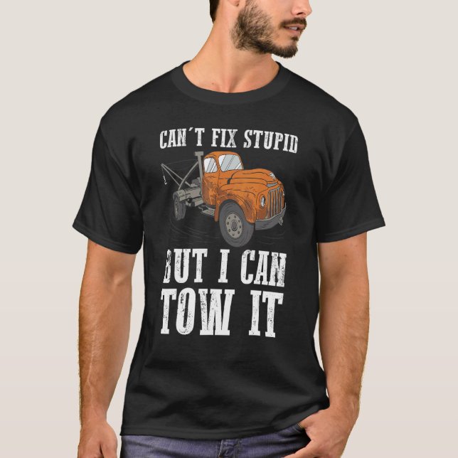 Camiseta I can't fix stupid but I can tow it 6 (Anverso)