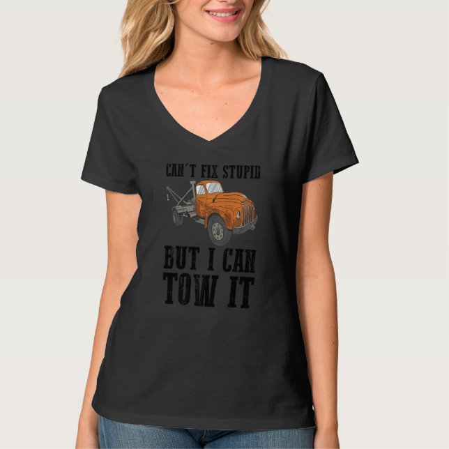 Camiseta I can't fix stupid but I can tow it  6 (Anverso)