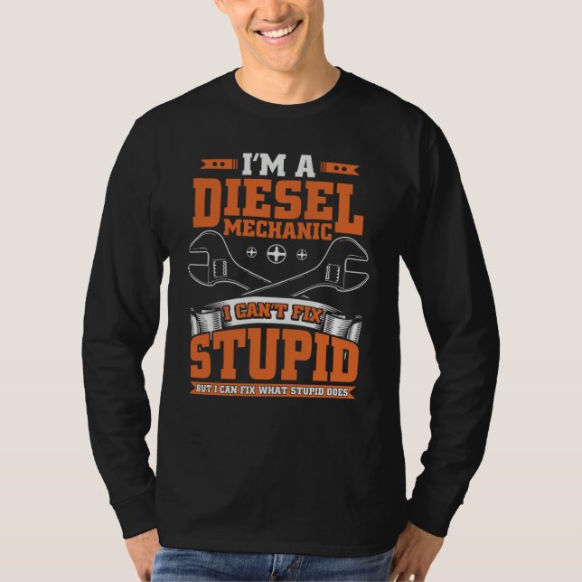 Camiseta I Can't Fix Stupid  Diesel Mechanic  For Guys (Anverso)
