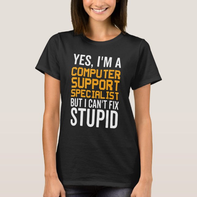 Camiseta I Can't Fix Stupid - Funny Computer Support Specia (Anverso)