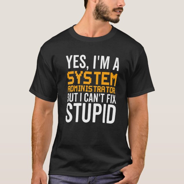 Camiseta I Can't Fix Stupid - Funny System Administrator Pr (Anverso)