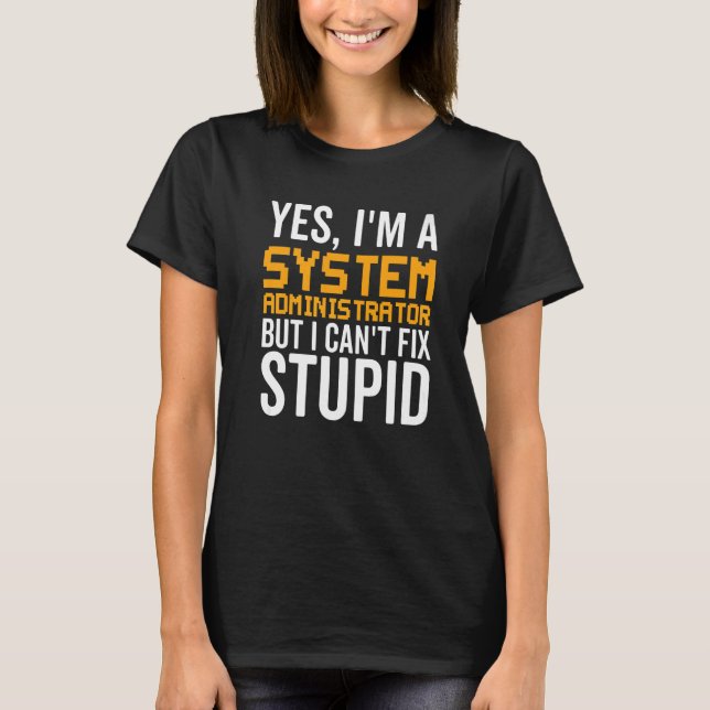 Camiseta I Can't Fix Stupid - Funny System Administrator Pr (Anverso)