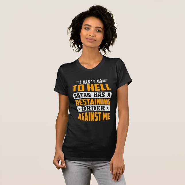 Camiseta I Can't Go To Hell Satan Has Restraining Order  (Anverso completo)