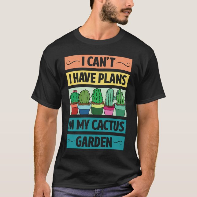 Camiseta I Can't Have Plans In My Cactus Garden  Cute Plant (Anverso)