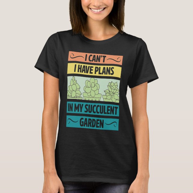 Camiseta I Can't Have Plans In My Succulent Garden Cute  Pl (Anverso)