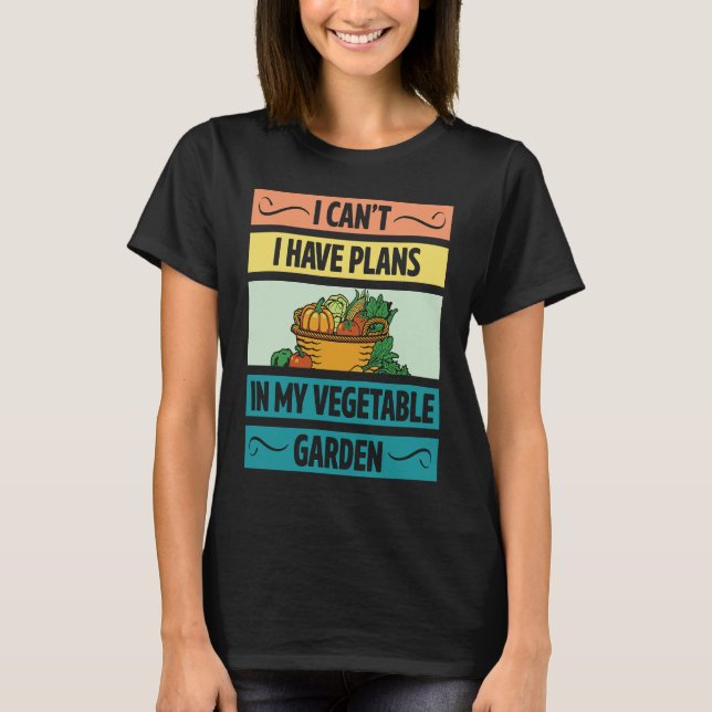 Camiseta I Can't Have Plans In My Vegetable Garden Cute Veg (Anverso)