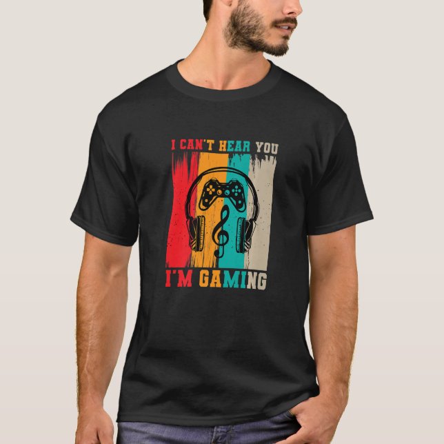 Camiseta I Can't Hear You I'm Gaming  Video Game Gamer  Pre (Anverso)