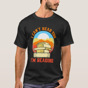 Camiseta I Can't Hear You I'M Reading  Bookworm
