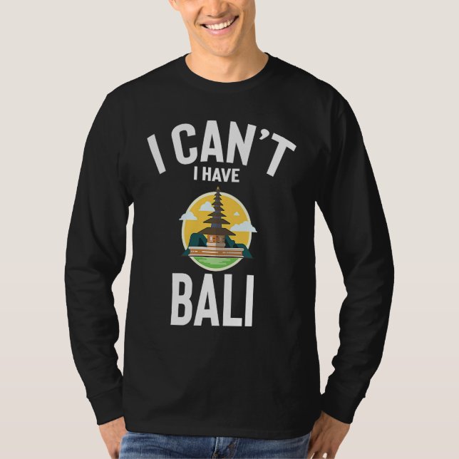 Camiseta I Can't I Have Bali Cute  Bali Joke Men Women (Anverso)