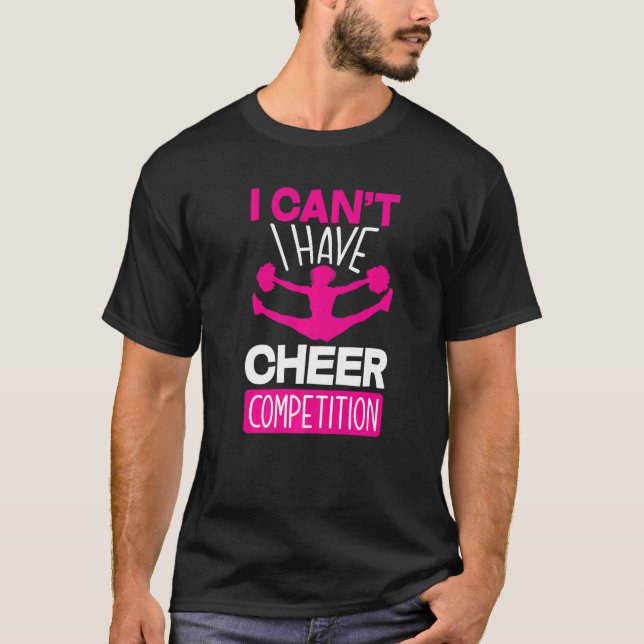 Camiseta I Can't I Have Cheer Competition  Cheerleading (Anverso)