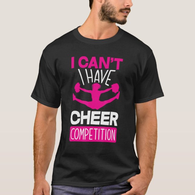 Camiseta I Can't I Have Cheer Competition   Cheerleading (Anverso)