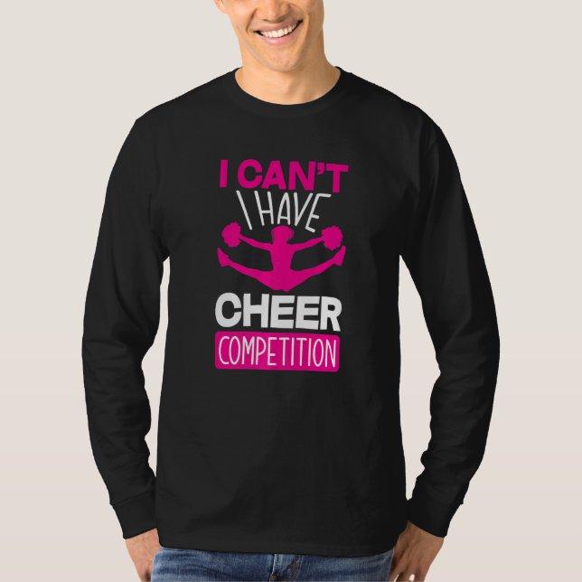 Camiseta I Can't I Have Cheer Competition  Cheerleading (Anverso)