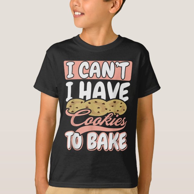 Camiseta I Cant I Have Cookies To Bake Cupcake Baking  (Anverso)