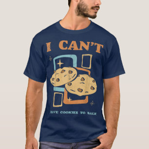 Camiseta I Can't I Have Cookies To Bake For Baker Or Baking