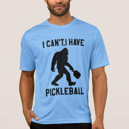 Camiseta  I Can't I Have Pickleball - Bigfoot Funny