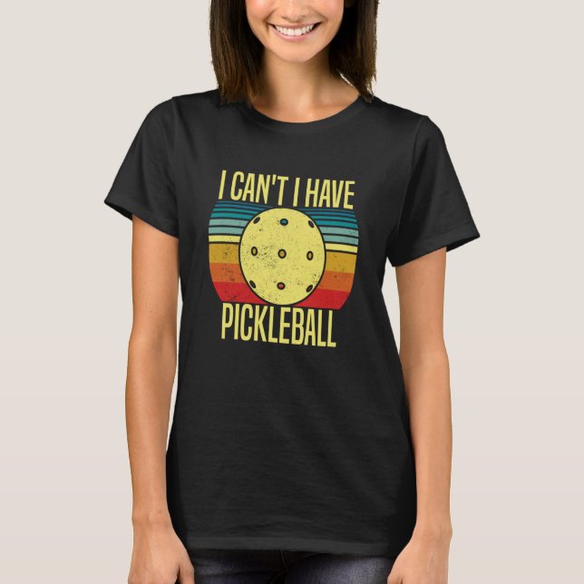 Camiseta I Can't I Have Pickleball Pickleball Coach saying (Anverso)