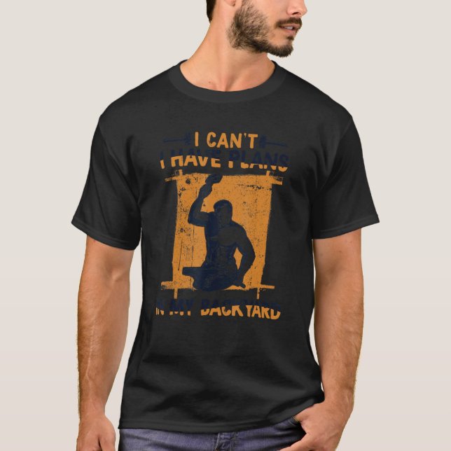 Camiseta I Can't I Have Plans In My Backyard Anvil Forging  (Anverso)