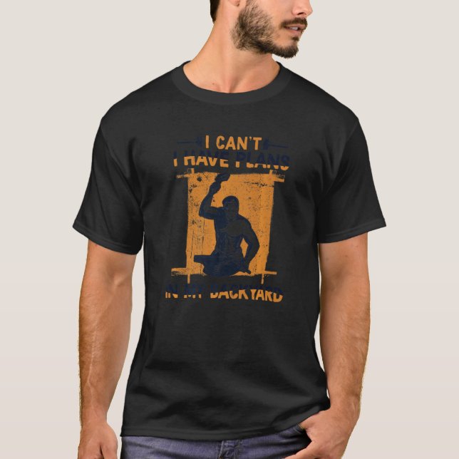 Camiseta I Can't I Have Plans In My Backyard Anvil Forging  (Anverso)