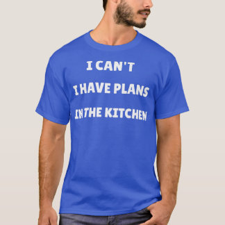 Camiseta I can't I have plans in the Kitchen Housewife Chef
