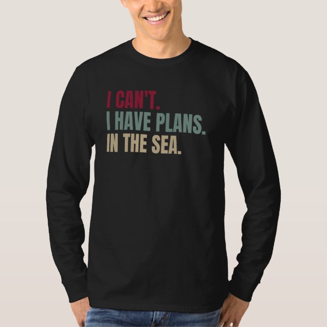 Camiseta I Can't I Have Plans In The Sea  1 (Anverso)