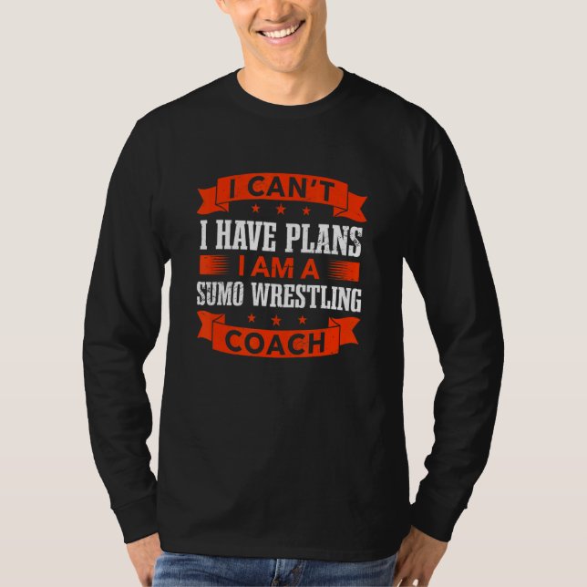 Camiseta I Can't I Have Plans Sumo Wrestling Coach  Wrestle (Anverso)