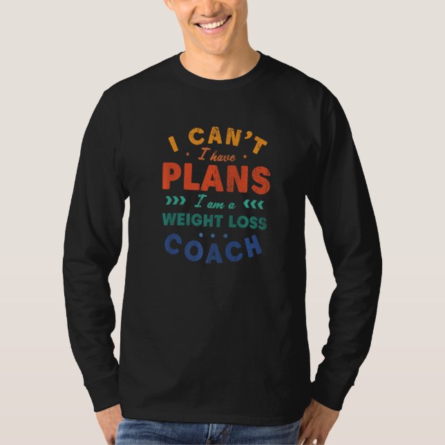 Camiseta I Can't I Have Plans Weight Loss Coach  Workout Hu (Anverso)