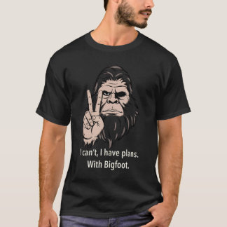 Camiseta I Can't I Have Plans With Bigfoot Funny Sasquatch 