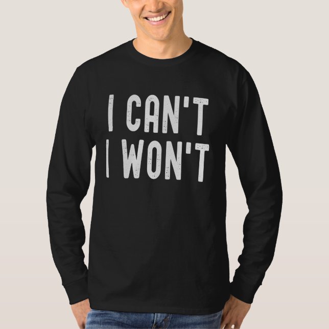 Camiseta I Can't I Won't Unique Humorous Retro Lettering (Anverso)