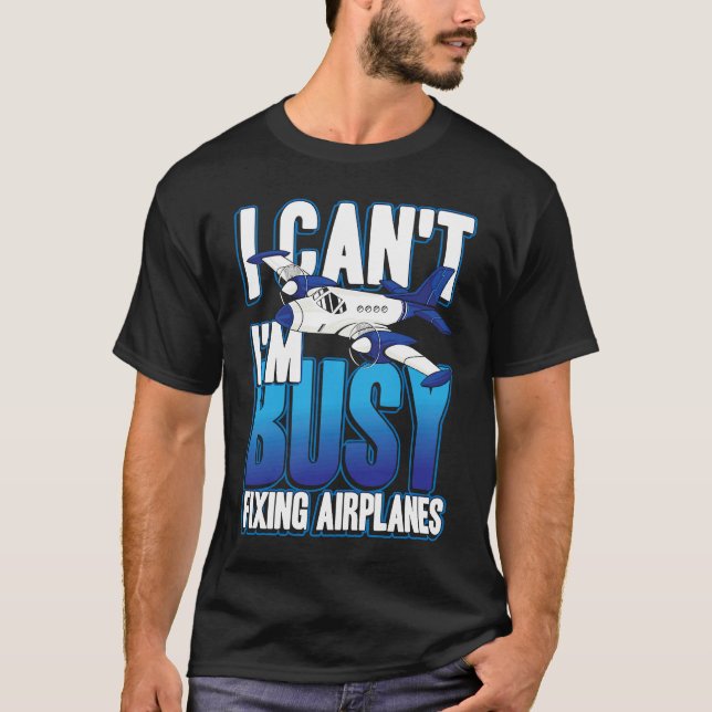 Camiseta I can't i'm busy fixing airplanes for pilot and co (Anverso)
