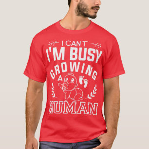 Camiseta I Can't I'm Busy Growing A Human Gender Reveal Pre