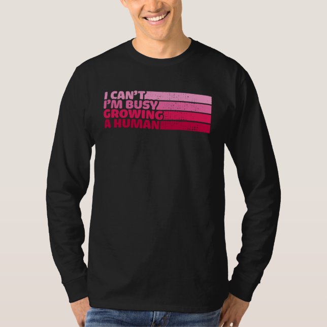 Camiseta I Cant Im Busy Growing A Human Mothers Day  Saying (Anverso)