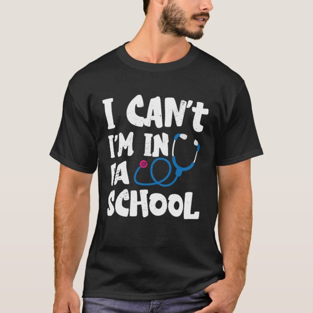 Camiseta I cant Im in PA School Physician Assistant Student (Anverso)