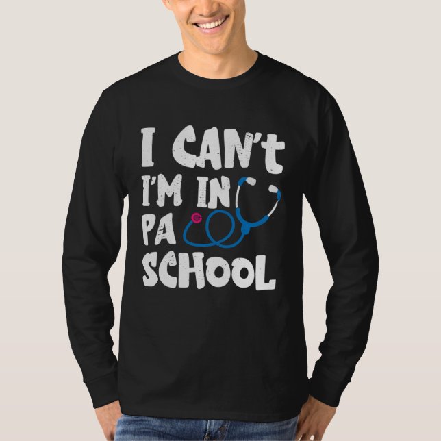Camiseta I cant Im in PA School Physician Assistant Student (Anverso)
