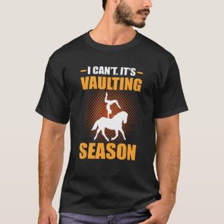 Camiseta I Can't It's Vaulting Season Horse Vaulting Acroba