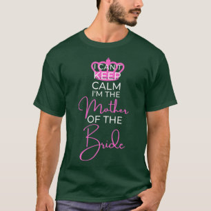 Camiseta I Can't Keep Calm Family Wedding Gift Mother of th