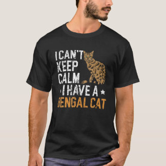 Camiseta I Can't Keep Calm I Have A Bengal Cat Kitty Leopar