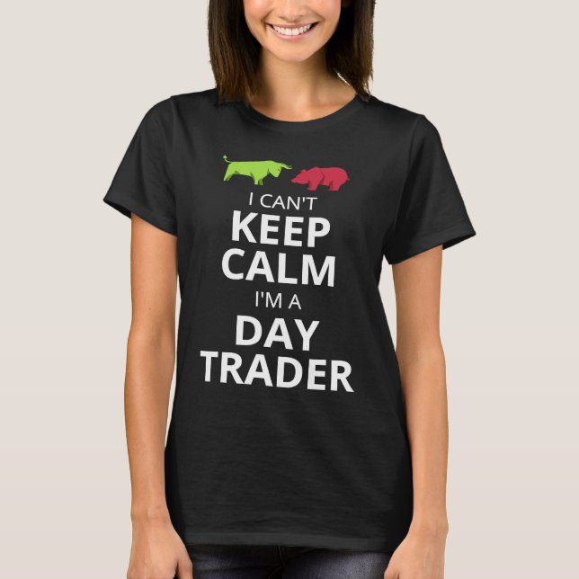 CAMISETA I CAN'T KEEP CALM I'M A DAY TRADER  DAY TRADING (Anverso)