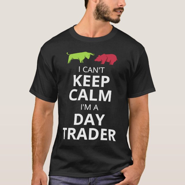 CAMISETA I CAN'T KEEP CALM I'M A DAY TRADER  DAY TRADING (Anverso)