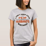 Camiseta I Cant Keep Calm Its My Husband's Birthday<br><div class="desc">Grap this cool Design shirt for your best Husband ever on birthday. I Can't Keep Calm It's My Husband's Birthday lovely great T shirt from sister, brother, son, cousin, father, mother, mommy, daddy, grandma, aunt, uncle, grandpa, husband and wife. husband birthday shirt from wife. Cool gift I Can't Keep Calm...</div>