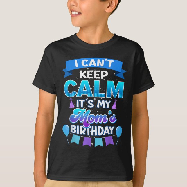 Camiseta I Cant Keep Calm Its My Mom Birthday Shirt Bday  (Anverso)