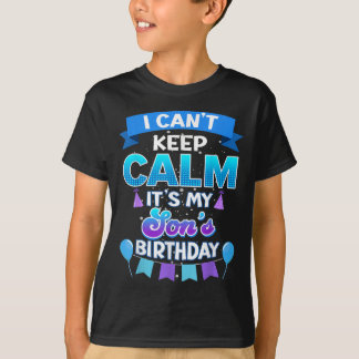 Camiseta I Cant Keep Calm Its My Son Birthday Shirt Bday 