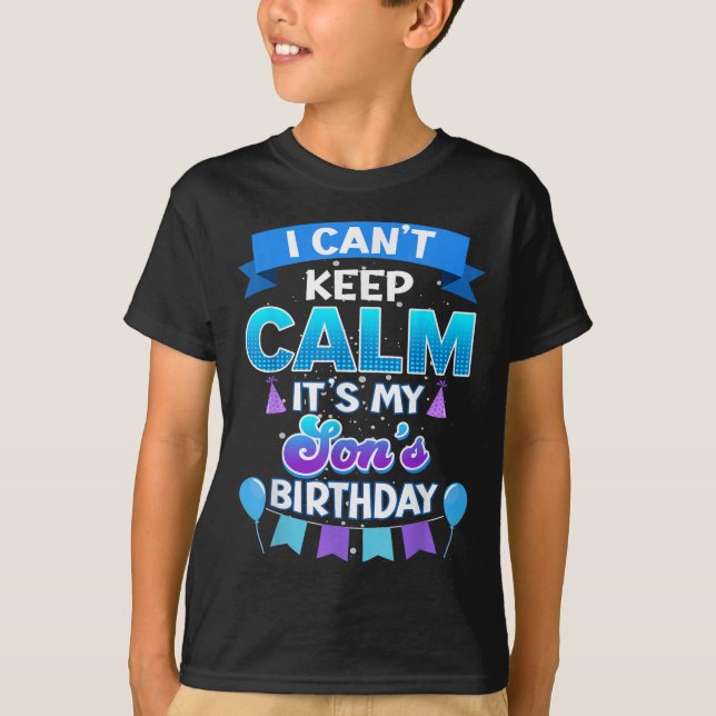 Camiseta I Cant Keep Calm Its My Son Birthday Shirt Bday  (Anverso)