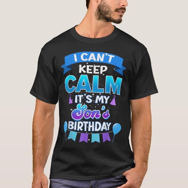 Camiseta I Cant Keep Calm Its My Son Birthday Shirt Bday  (Anverso)