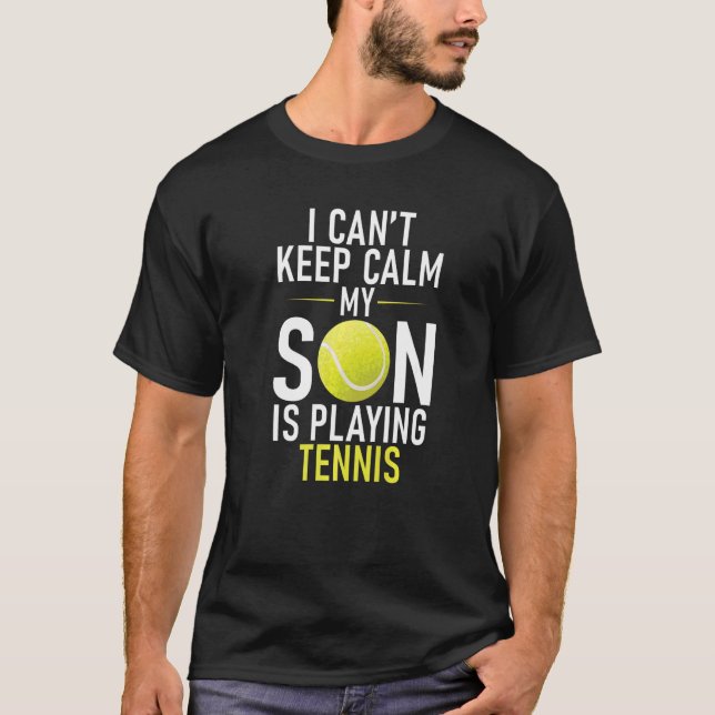 Camiseta I cant keep Calm my Son is playing Tennis Parents  (Anverso)