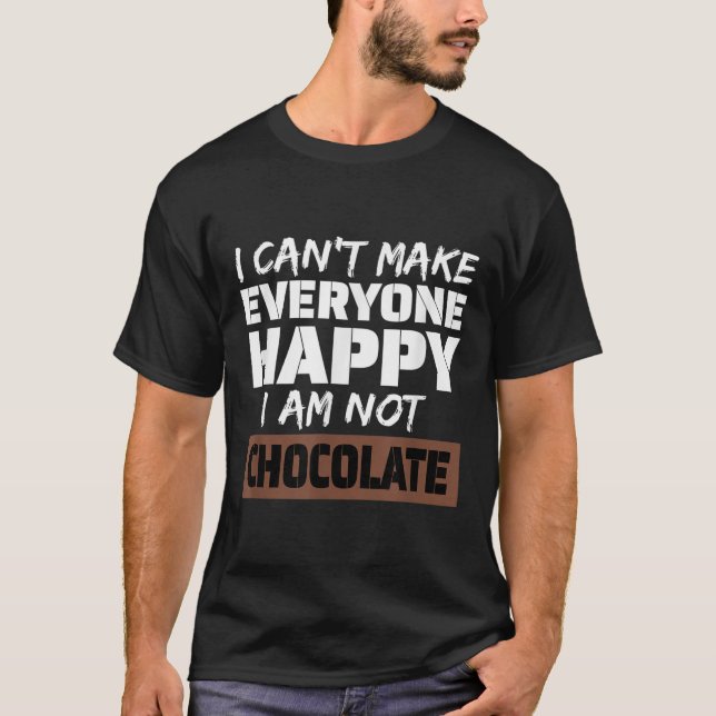 Camiseta I Can't Make Everyone Happy I Am Not Chocolate Sar (Anverso)